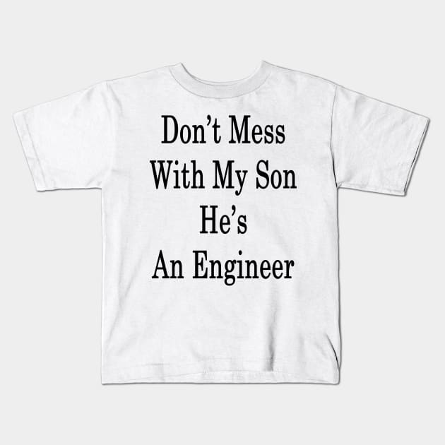 Don't Mess With My Son He's An Engineer Kids T-Shirt by supernova23